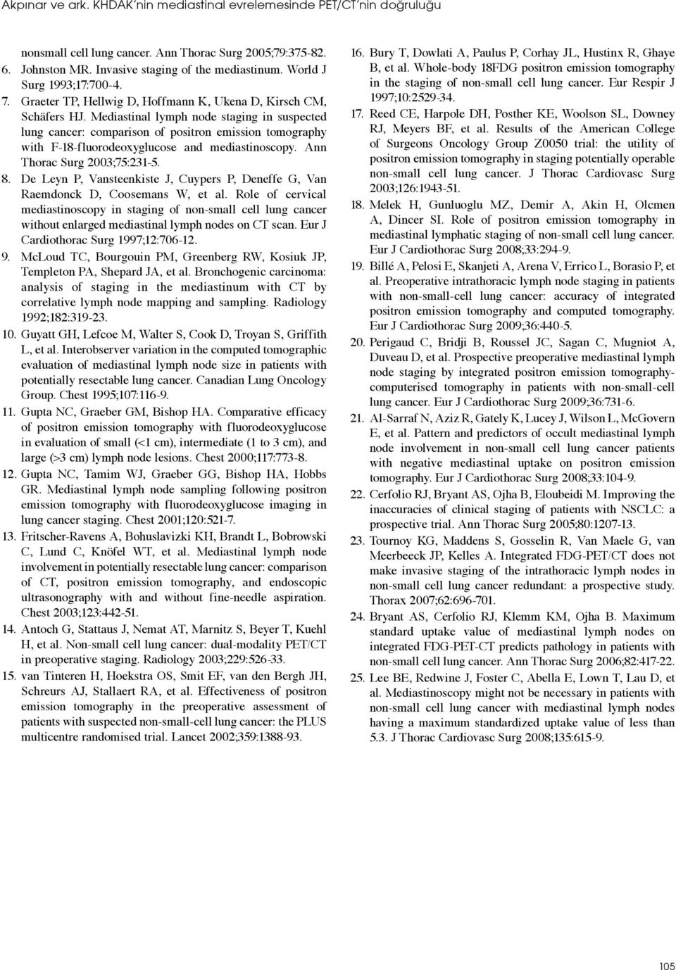 Mediastinal lymph node staging in suspected lung cancer: comparison of positron emission tomography with F-18-fluorodeoxyglucose and mediastinoscopy. Ann Thorac Surg 2003;75:231-5. 8.