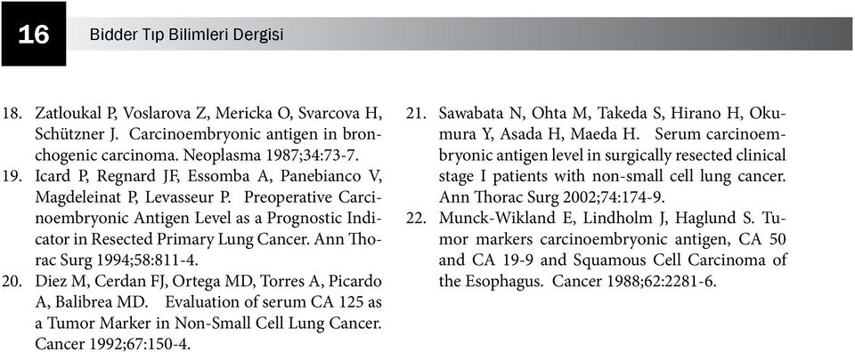 Ann Thorac Surg 1994;58:811-4. 20. Diez M, Cerdan FJ, Ortega MD, Torres A, Picardo A, Balibrea MD. Evaluation of serum CA 125 as a Tumor Marker in Non-Small Cell Lung Cancer. Cancer 1992;67:150-4. 21.