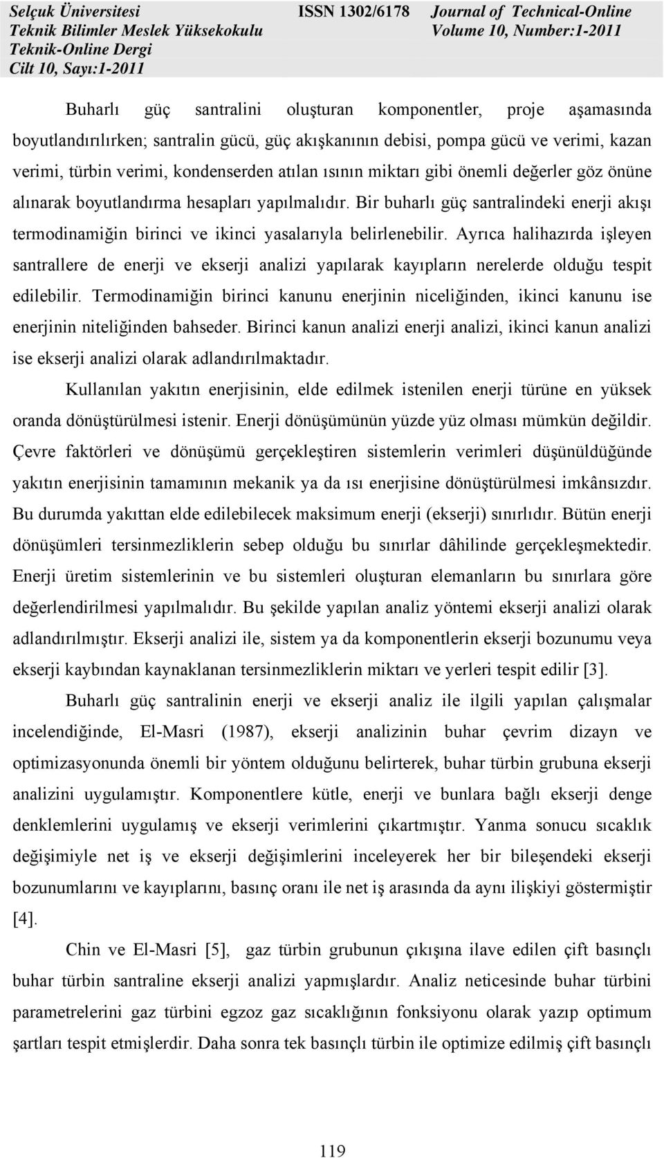 Bir buharlı güç antralindeki enerji akışı terodinaiğin birinci ve ikinci yaalarıyla belirlenebilir.