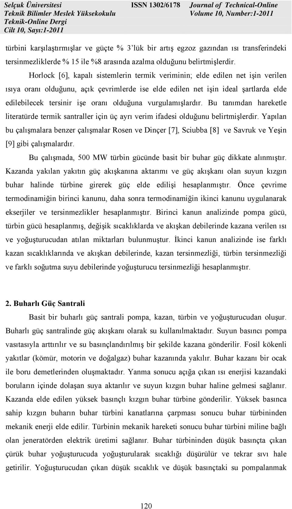 Horlock [6], kapalı itelerin terik veriinin; elde edilen net işin verilen ııya oranı olduğunu, açık çevrilerde ie elde edilen net işin ideal şartlarda elde edilebilecek terinir işe oranı olduğuna