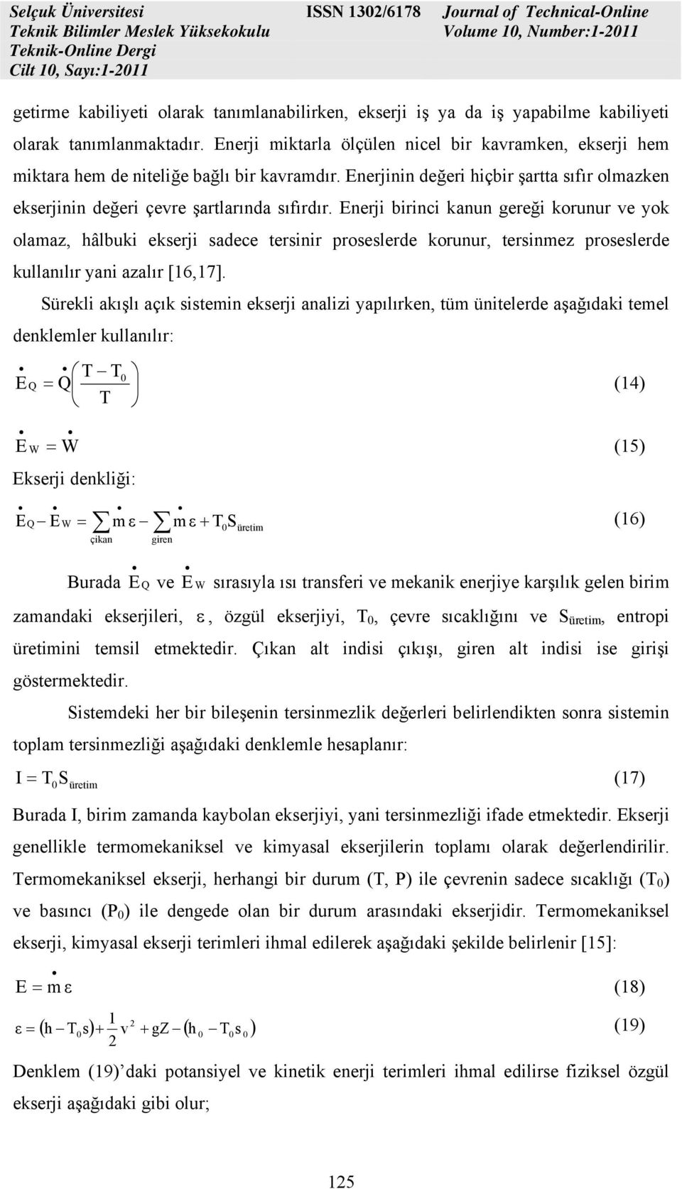 Enerji birinci kanun gereği korunur ve yok olaaz, hâlbuki ekerji adece terinir proelerde korunur, terinez proelerde kullanılır yani azalır [16,17].