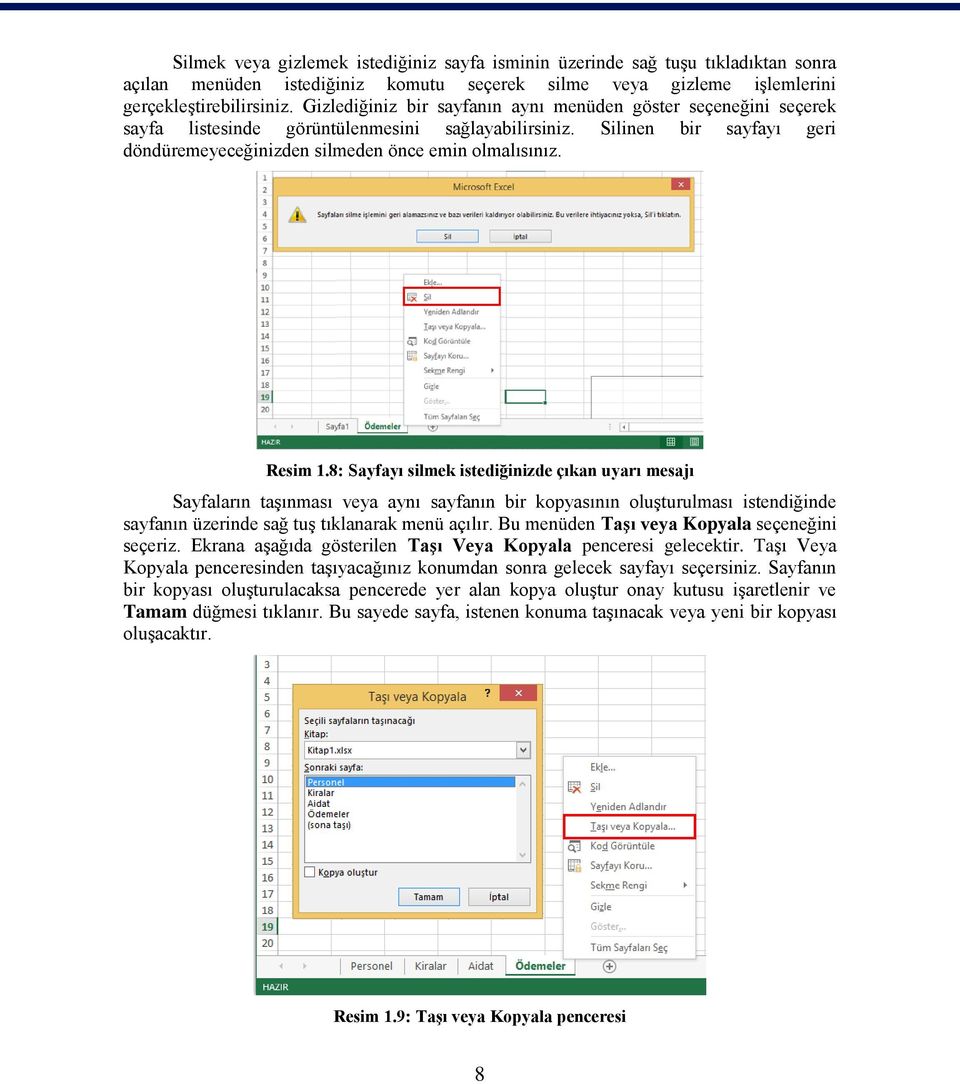 Resim 1.8: Sayfayı silmek istediğinizde çıkan uyarı mesajı Sayfaların taşınması veya aynı sayfanın bir kopyasının oluşturulması istendiğinde sayfanın üzerinde sağ tuş tıklanarak menü açılır.