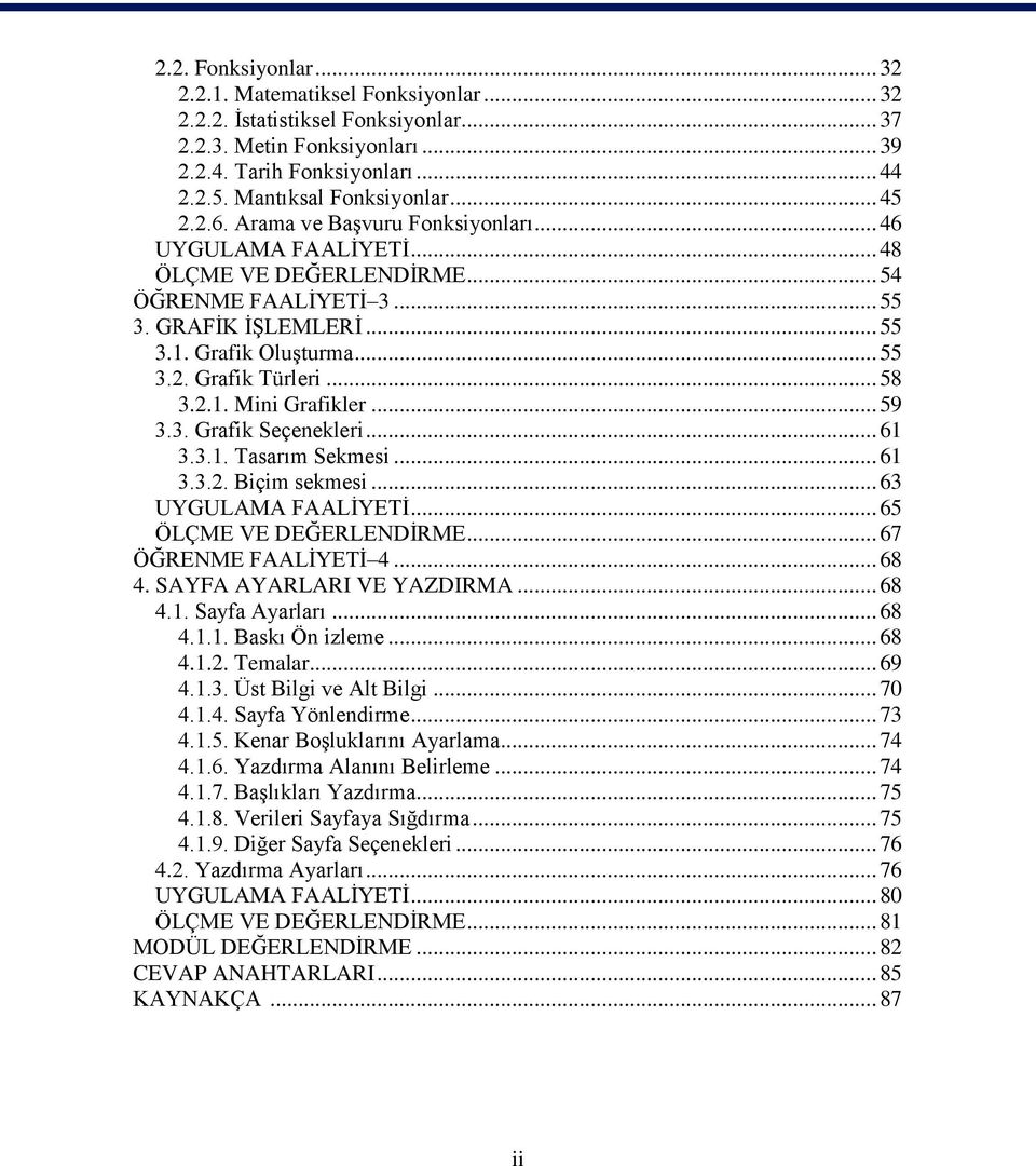 .. 58 3.2.1. Mini Grafikler... 59 3.3. Grafik Seçenekleri... 61 3.3.1. Tasarım Sekmesi... 61 3.3.2. Biçim sekmesi... 63 UYGULAMA FAALİYETİ... 65 ÖLÇME VE DEĞERLENDİRME... 67 ÖĞRENME FAALİYETİ 4... 68 4.