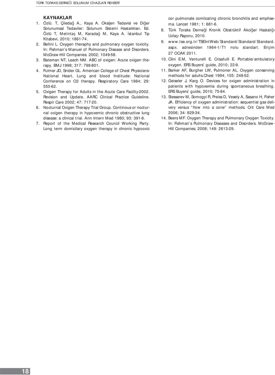 ABC of oxigen: Acute oxigen therapy. BMJ 1998; 317: 798-801. 4. Fulmer JD, Snider GL. American College of Chest Physicians- National Heart, Lung and blood Institude: National Conference on O2 therapy.