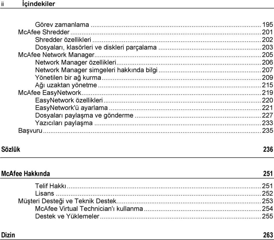 ..219 EasyNetwork özellikleri...220 EasyNetwork'ü ayarlama...221 Dosyaları paylaşma ve gönderme...227 Yazıcıları paylaşma...233 Başvuru.
