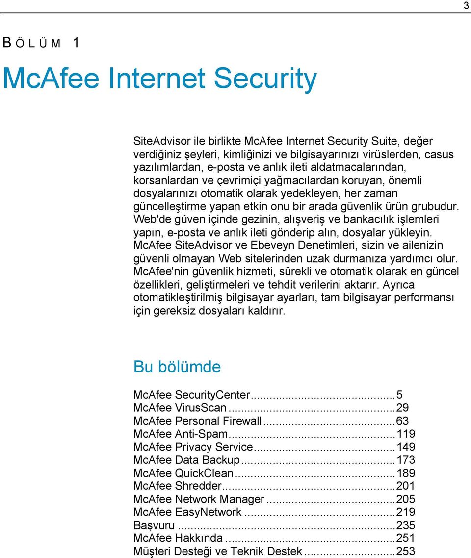 grubudur. Web'de güven içinde gezinin, alışveriş ve bankacılık işlemleri yapın, e-posta ve anlık ileti gönderip alın, dosyalar yükleyin.