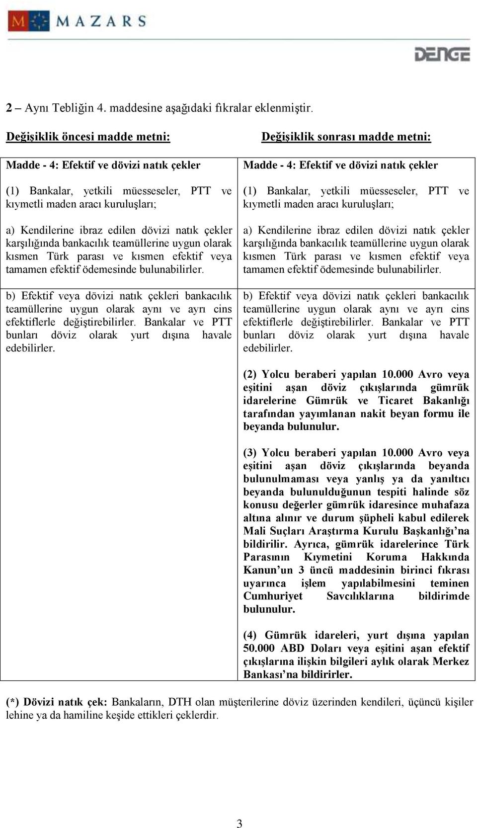 karşılığında bankacılık teamüllerine uygun olarak kısmen Türk parası ve kısmen efektif veya tamamen efektif ödemesinde bulunabilirler.