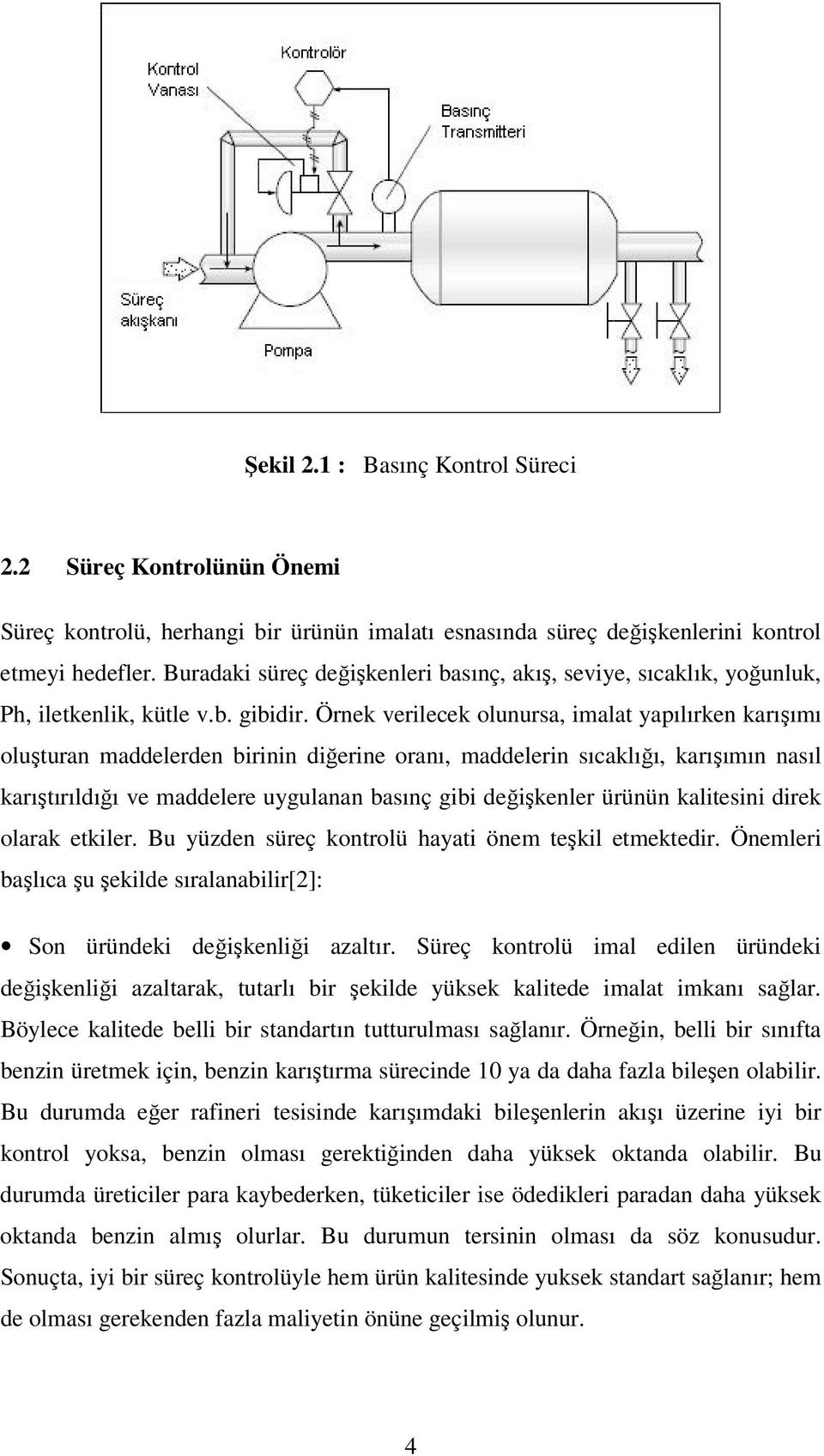 Örnek verilecek olunursa, imalat yapılırken karışımı oluşturan maddelerden birinin diğerine oranı, maddelerin sıcaklığı, karışımın nasıl karıştırıldığı ve maddelere uygulanan basınç gibi değişkenler