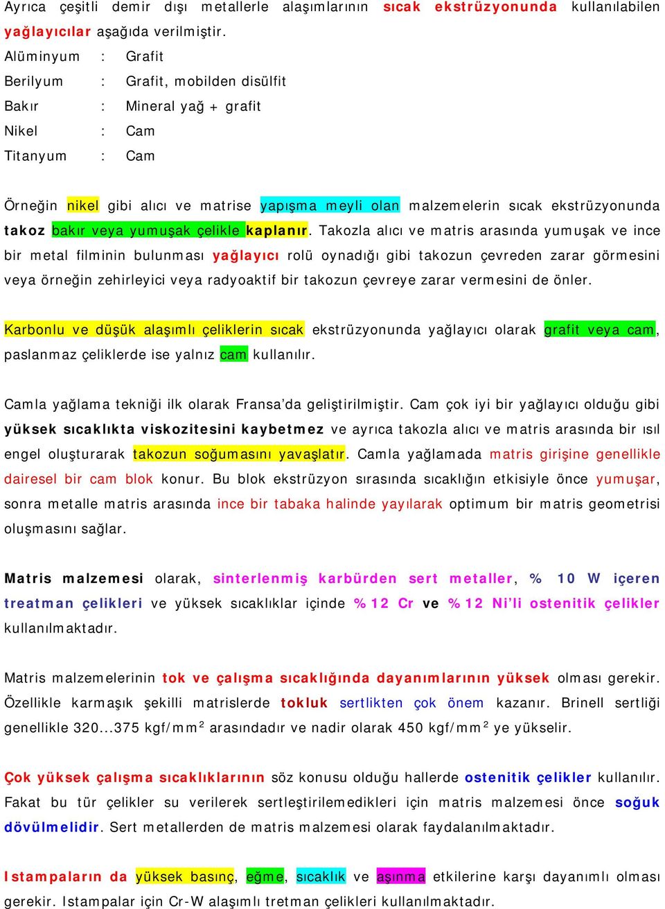 ekstrüzyonunda takoz bakır veya yumuşak çelikle kaplanır.