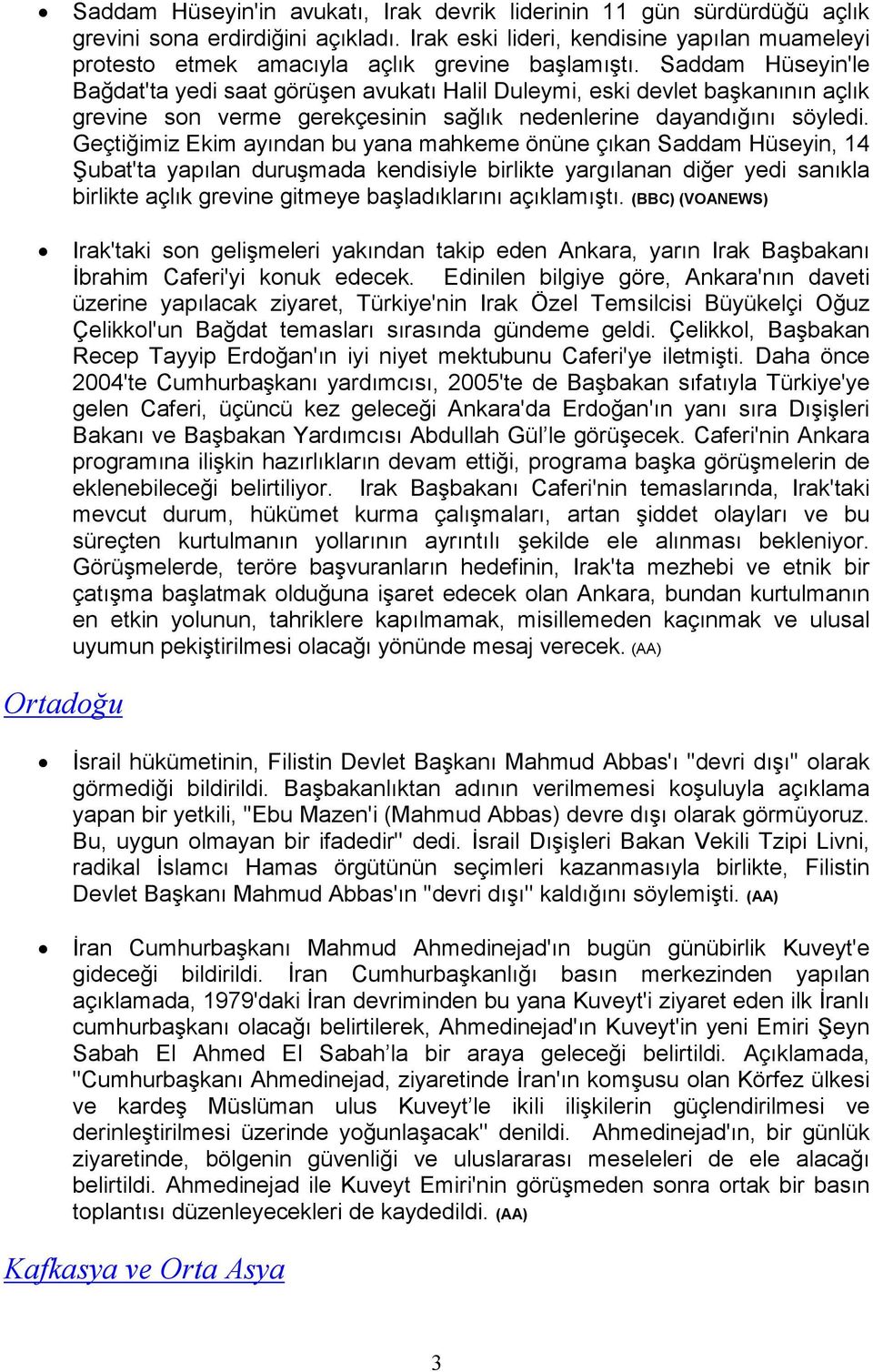 Saddam Hüseyin'le Bağdat'ta yedi saat görüşen avukatı Halil Duleymi, eski devlet başkanının açlık grevine son verme gerekçesinin sağlık nedenlerine dayandığını söyledi.