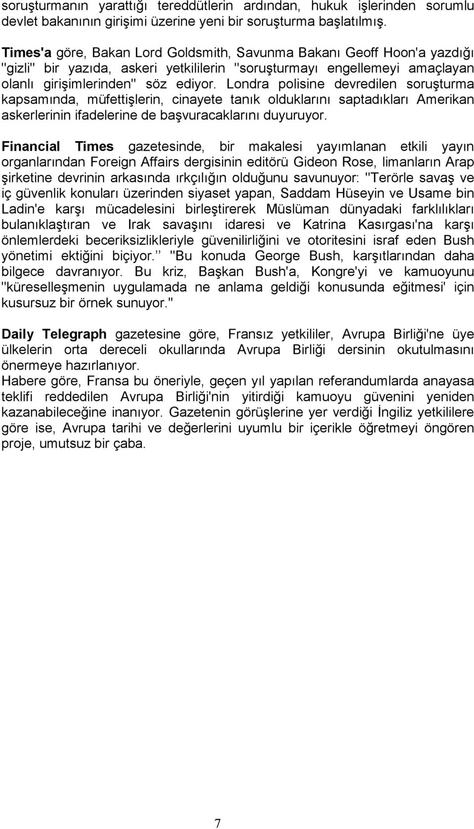 Londra polisine devredilen soruşturma kapsamında, müfettişlerin, cinayete tanık olduklarını saptadıkları Amerikan askerlerinin ifadelerine de başvuracaklarını duyuruyor.