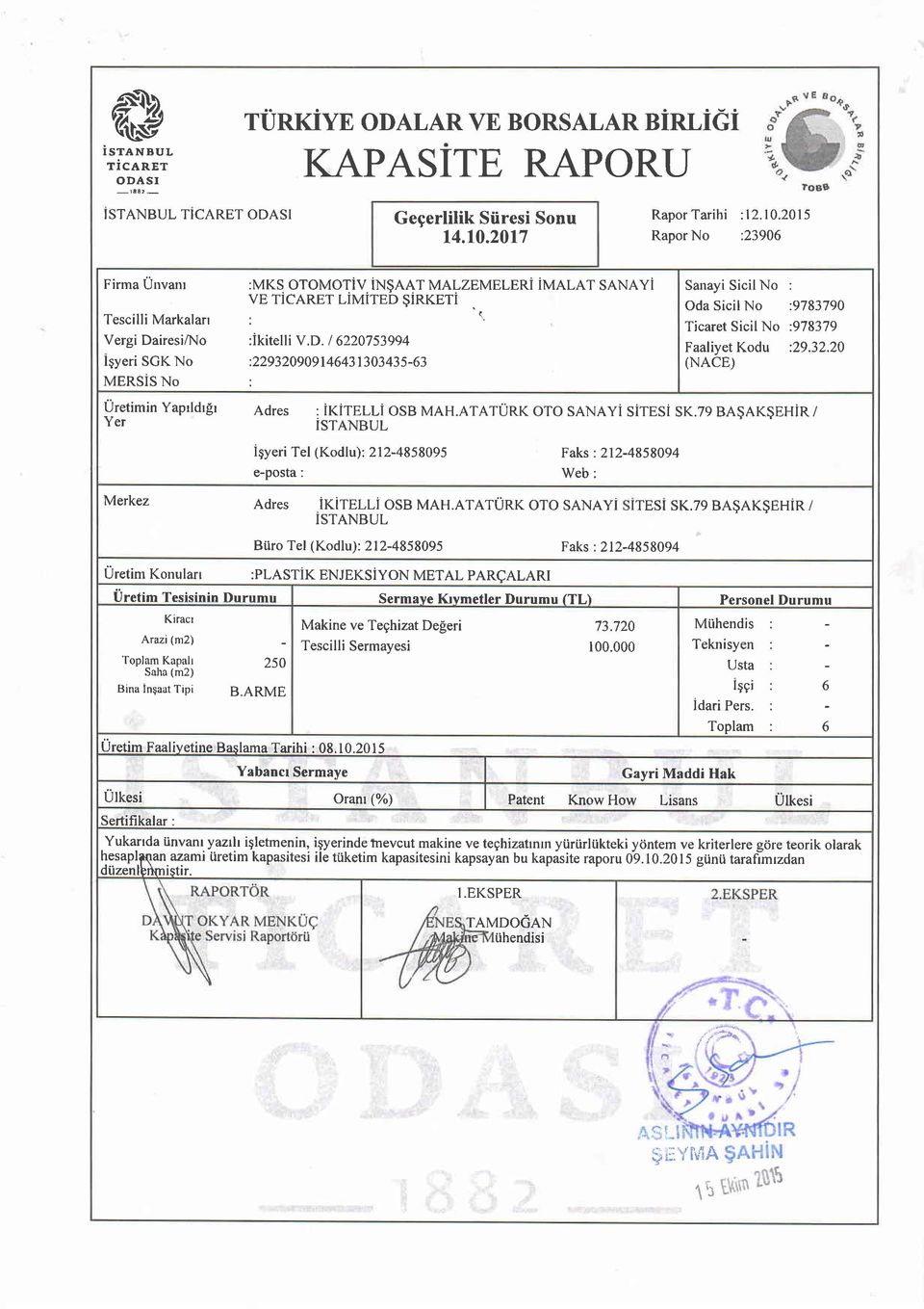 iresiA.,tro :Ikitelli V.D. I 6220753994 leyeri SGKNo :229320909146431303435-63 Sanayi Sicil No : Oda Sicil No :9783790 Ticaret Sicil No :978379 FaaliyetKodu :29.32.20 (NACE) MERSIS No : ljretimin YaprldrSr Adres : irirelli OSB MAH.