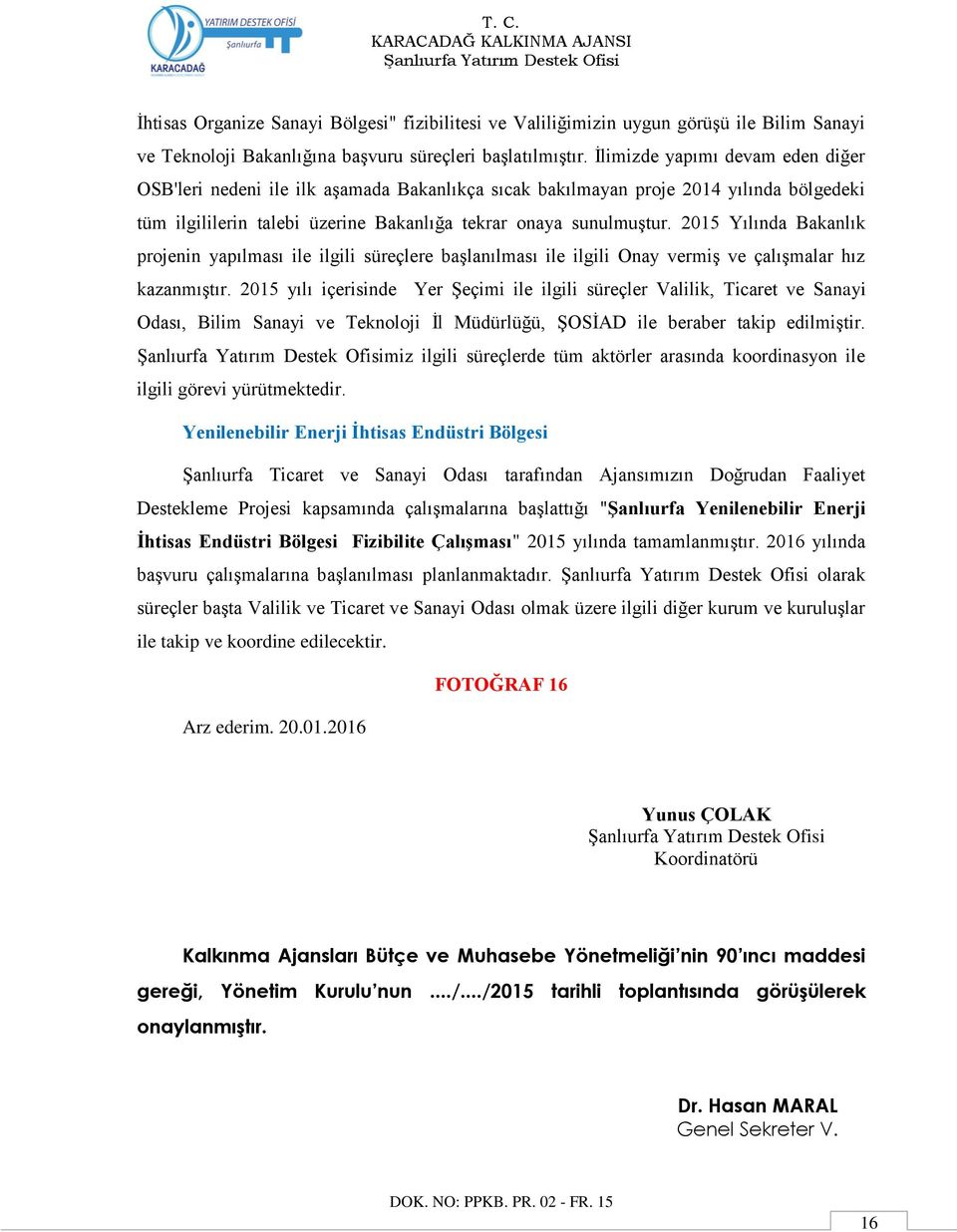 2015 Yılında Bakanlık projenin yapılması ile ilgili süreçlere başlanılması ile ilgili Onay vermiş ve çalışmalar hız kazanmıştır.