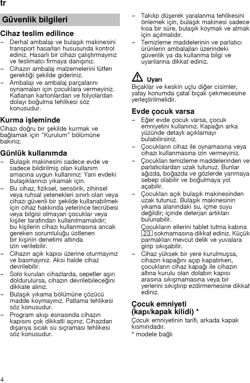 Katlanan kartonlardan ve folyolardan dolayı bo ulma tehlikesi söz konusudur. Kurma i leminde Cihazı do ru bir ekilde kurmak ve ba lamak için Kurulum bölümüne bakınız.