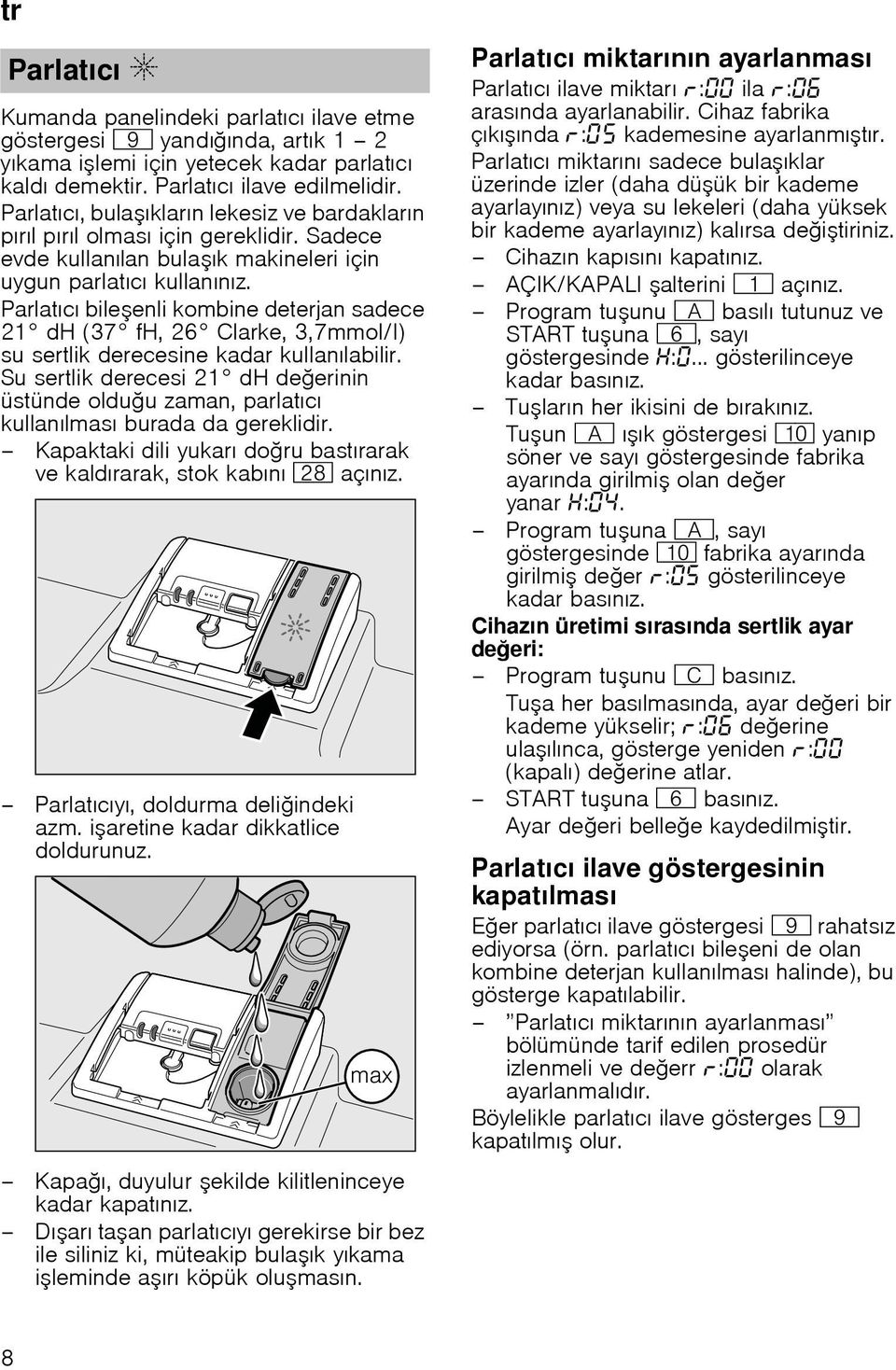 Parlatıcı bile enli kombine deterjan sadece 21 dh (37 fh, 26 Clarke, 3,7mmol/l) su sertlik derecesine kadar kullanılabilir.