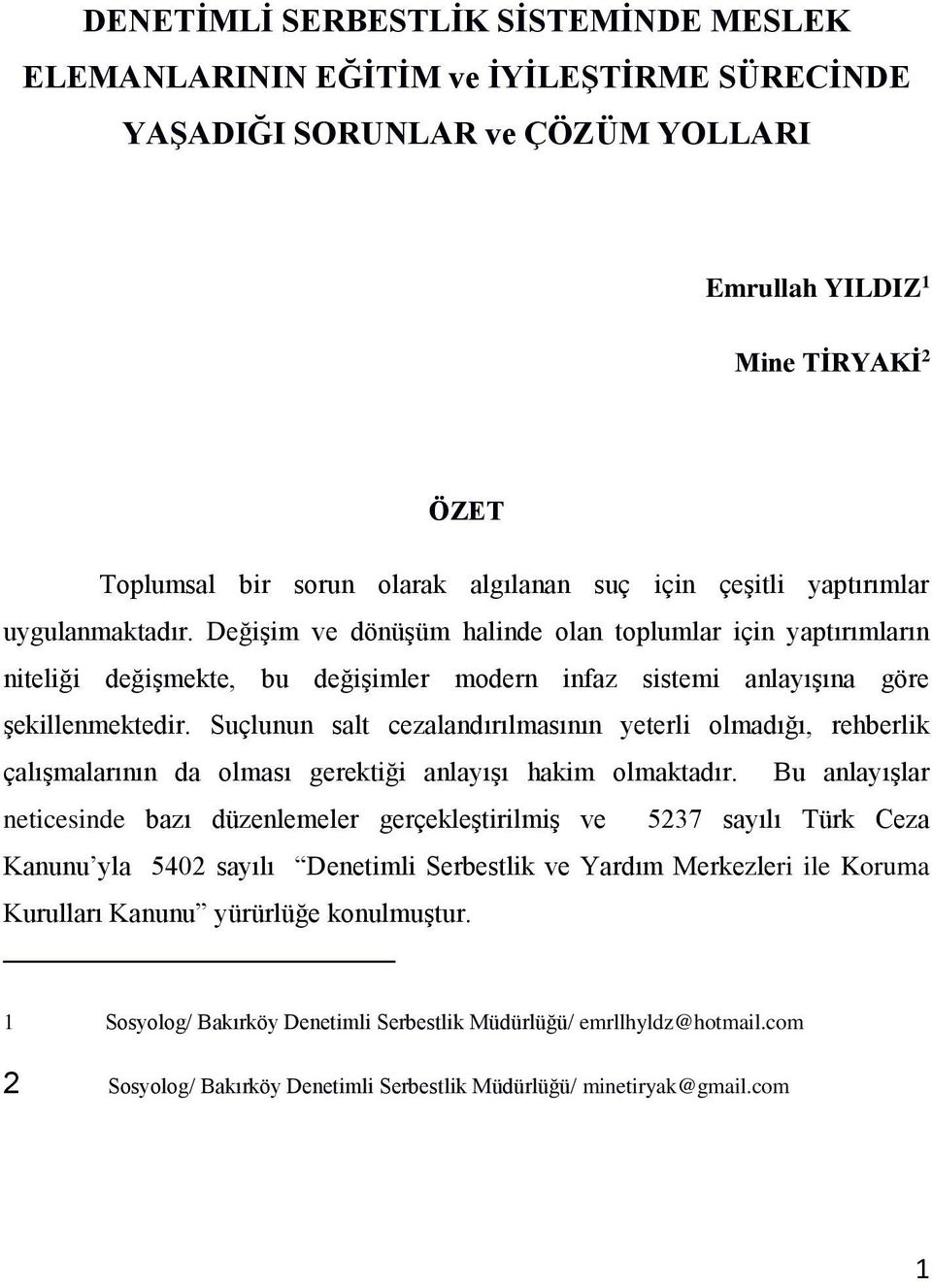 Suçlunun salt cezalandırılmasının yeterli olmadığı, rehberlik çalışmalarının da olması gerektiği anlayışı hakim olmaktadır.