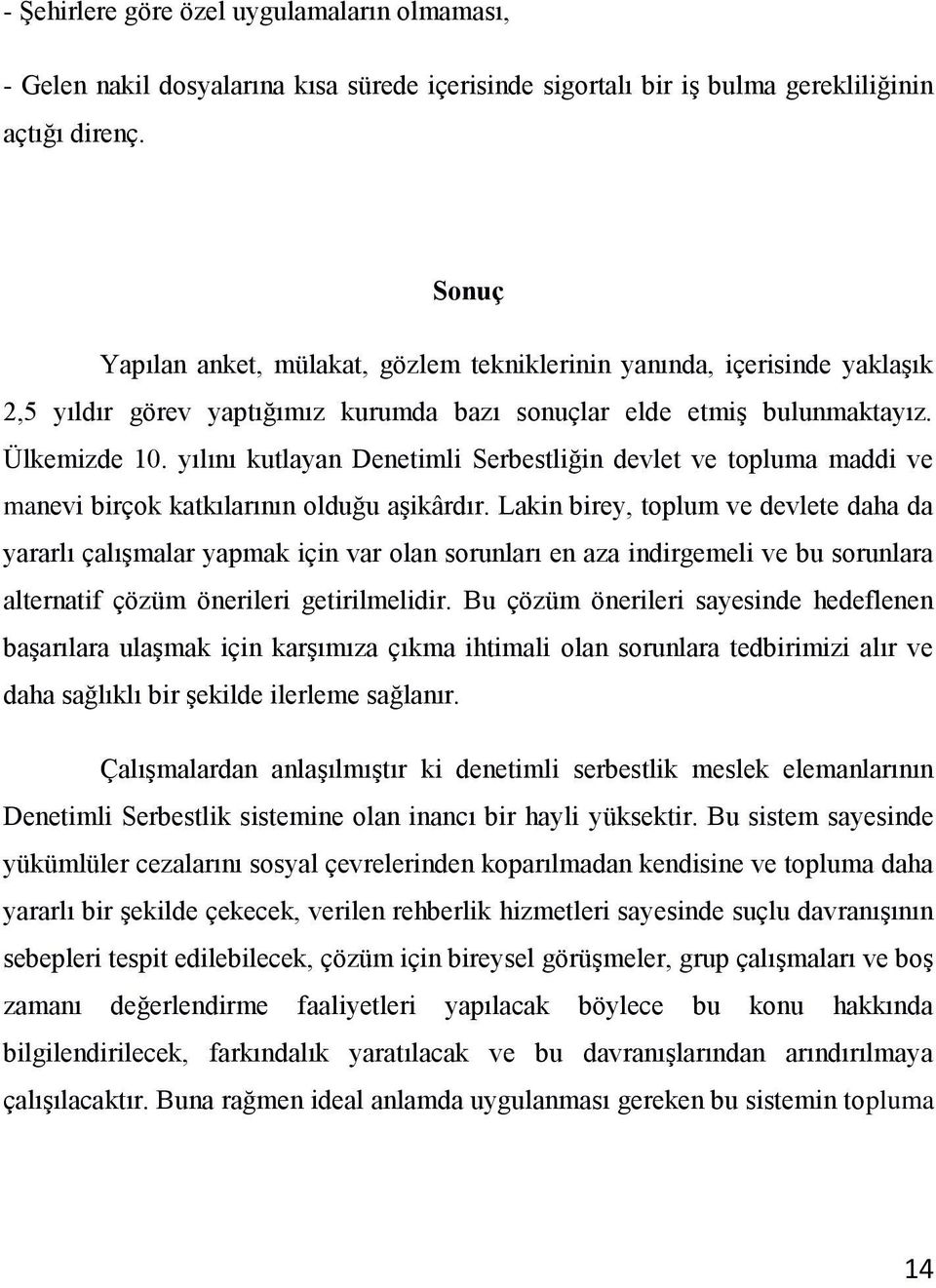 yılını kutlayan Denetimli Serbestliğin devlet ve topluma maddi ve manevi birçok katkılarının olduğu aşikârdır.