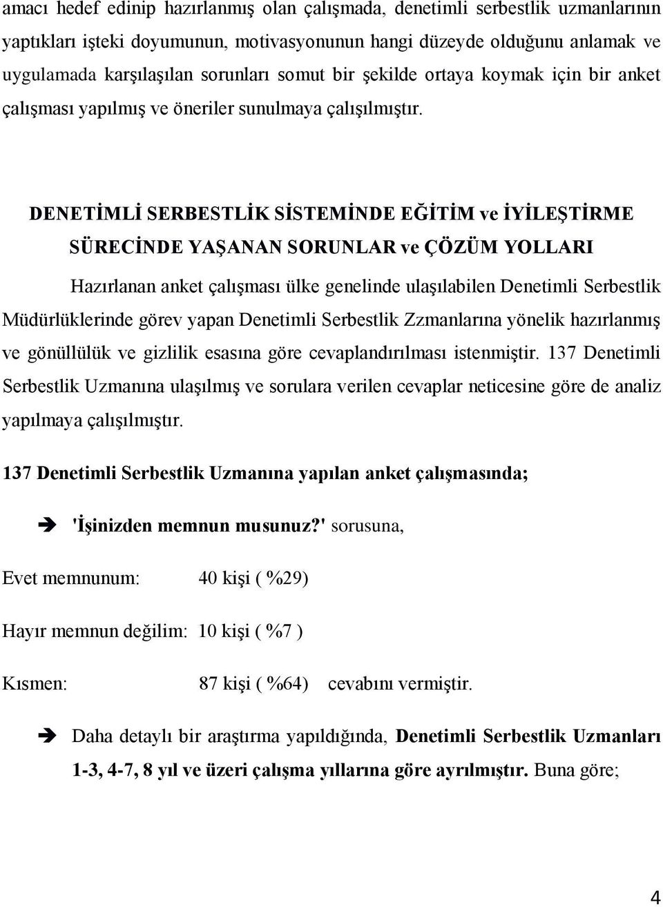 DENETİMLİ SERBESTLİK SİSTEMİNDE EĞİTİM ve İYİLEŞTİRME SÜRECİNDE YAŞANAN SORUNLAR ve ÇÖZÜM YOLLARI Hazırlanan anket çalışması ülke genelinde ulaşılabilen Denetimli Serbestlik Müdürlüklerinde görev