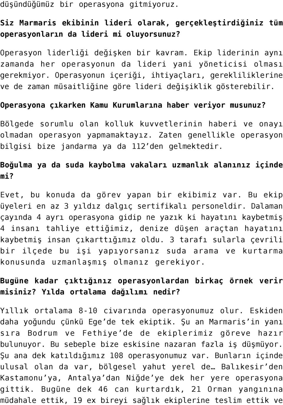 Operasyonun içeriği, ihtiyaçları, gerekliliklerine ve de zaman müsaitliğine göre lideri değişiklik gösterebilir. Operasyona çıkarken Kamu Kurumlarına haber veriyor musunuz?