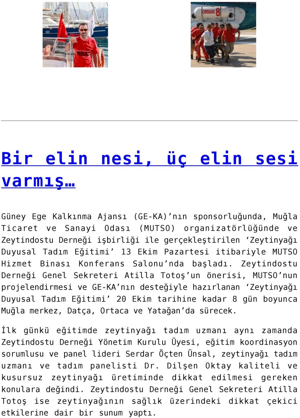 Zeytindostu Derneği Genel Sekreteri Atilla Totoş un önerisi, MUTSO nun projelendirmesi ve GE-KA nın desteğiyle hazırlanan Zeytinyağı Duyusal Tadım Eğitimi 20 Ekim tarihine kadar 8 gün boyunca Muğla