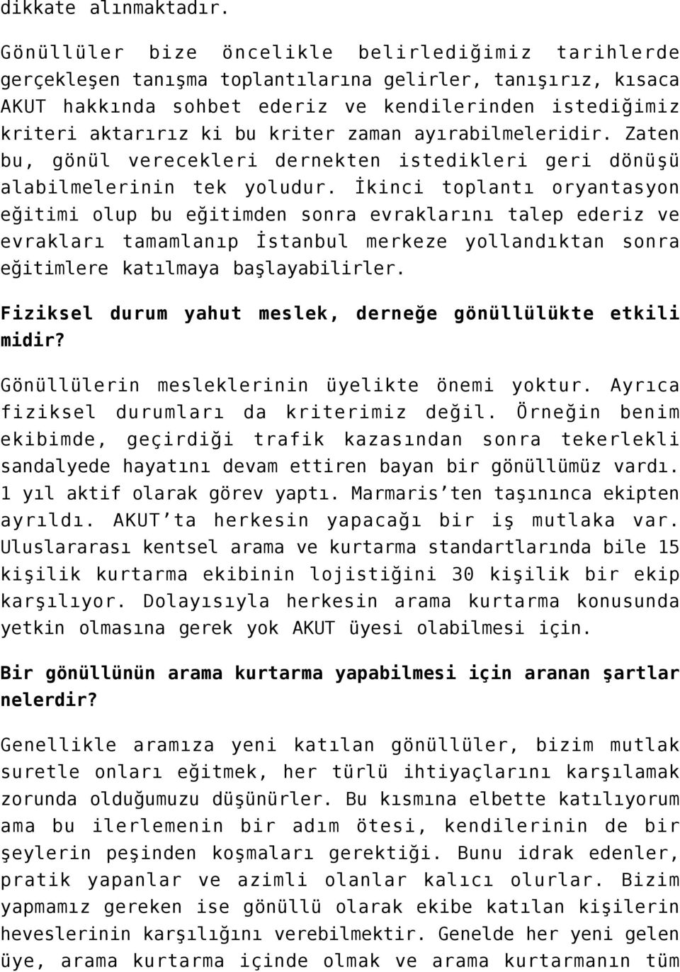 kriter zaman ayırabilmeleridir. Zaten bu, gönül verecekleri dernekten istedikleri geri dönüşü alabilmelerinin tek yoludur.