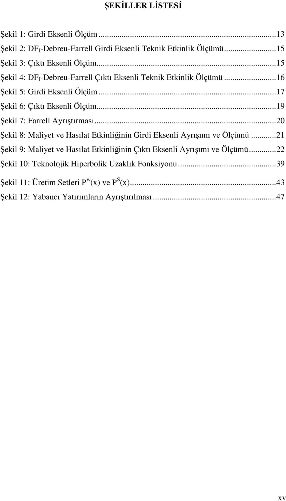 ..9 Şekl 7: Farrell Ayrışırması...20 Şekl 8: Malye ve Hasıla Eknlğnn Grd Eksenl Ayrışımı ve Ölçümü.