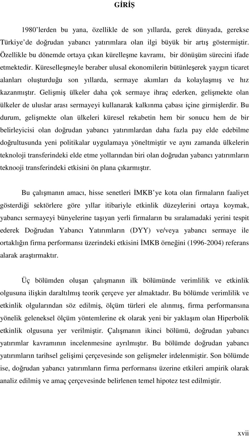 Küreselleşmeyle beraber ulusal ekonomlern büünleşerek yaygın care alanları oluşurduğu son yıllarda, sermaye akımları da kolaylaşmış ve hız kazanmışır.