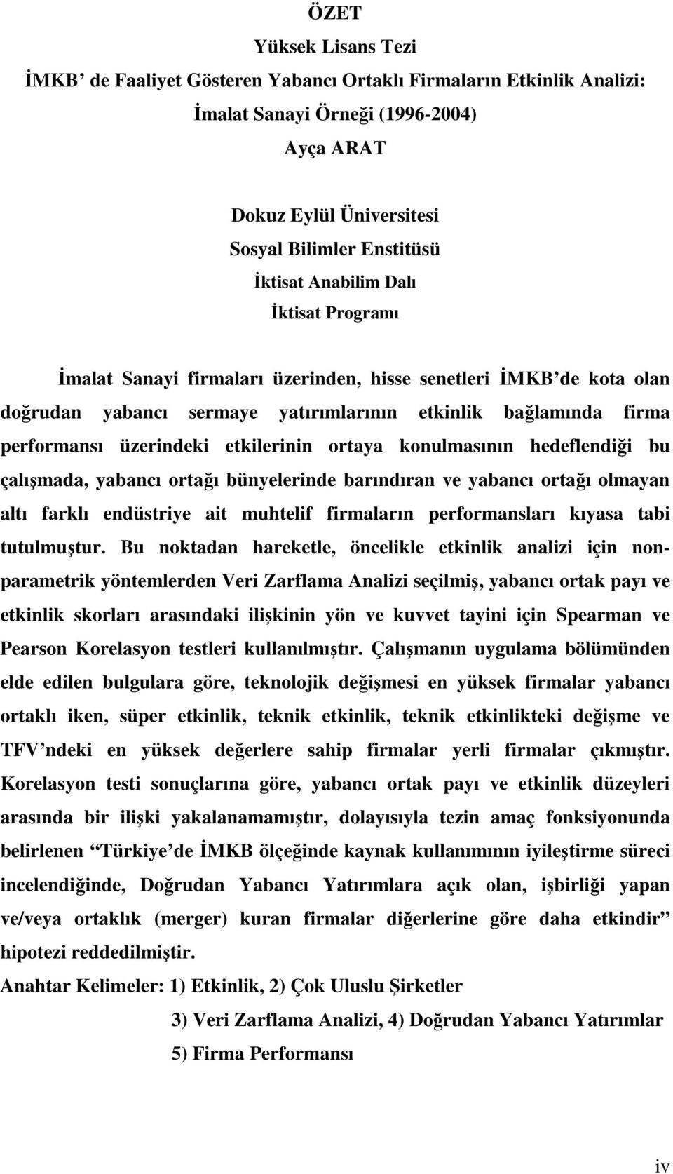 orağı bünyelernde barındıran ve yabancı orağı olmayan alı farklı endüsrye a muhelf frmaların performansları kıyasa ab uulmuşur.