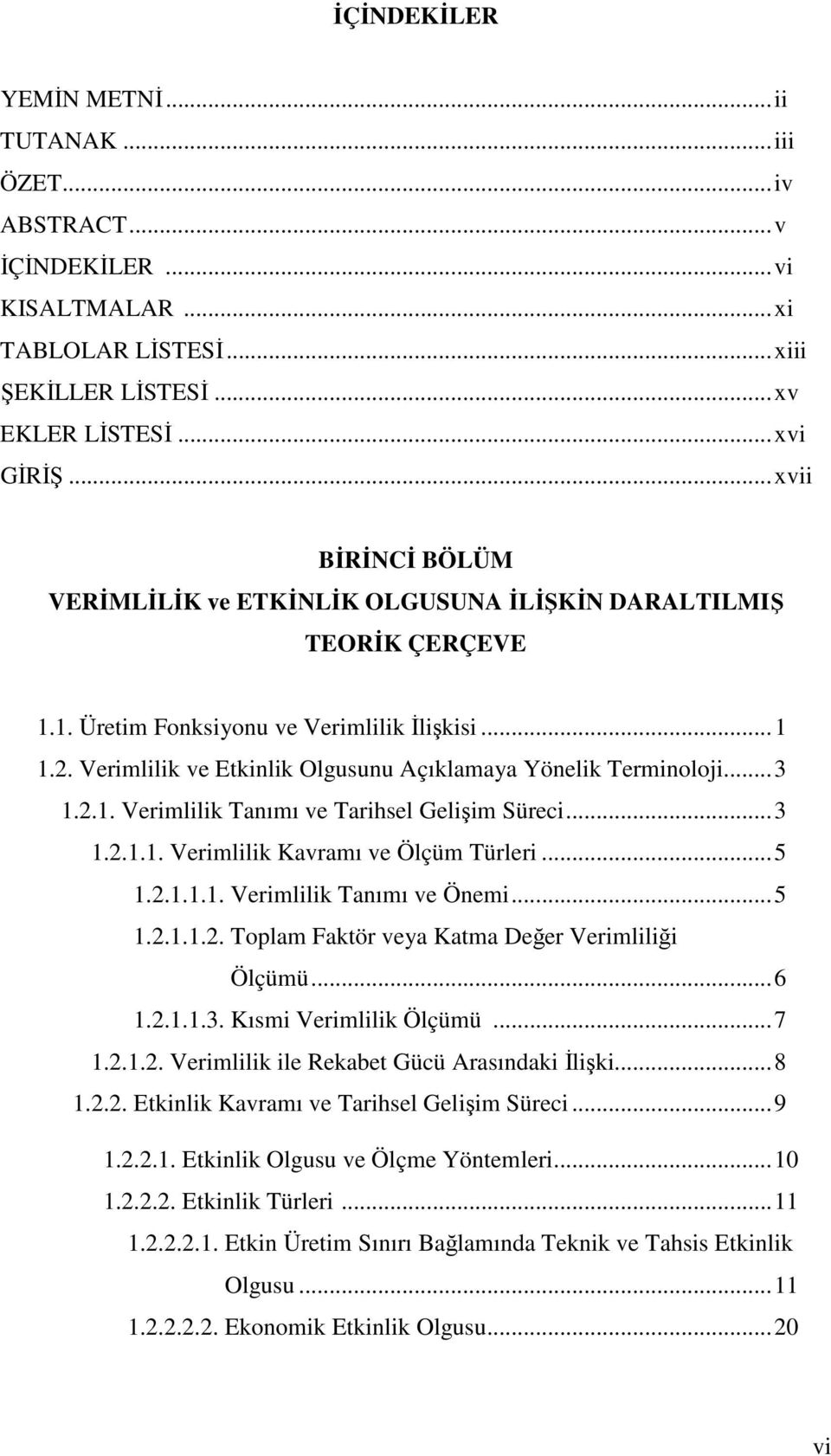 ..3.2... Vermllk Kavramı ve Ölçüm Türler...5.2... Vermllk Tanımı ve Önem...5.2...2. Toplam Fakör veya Kama Değer Vermllğ Ölçümü...6.2...3. Kısm Vermllk Ölçümü...7.2..2. Vermllk le Rekabe Gücü Arasındak İlşk.