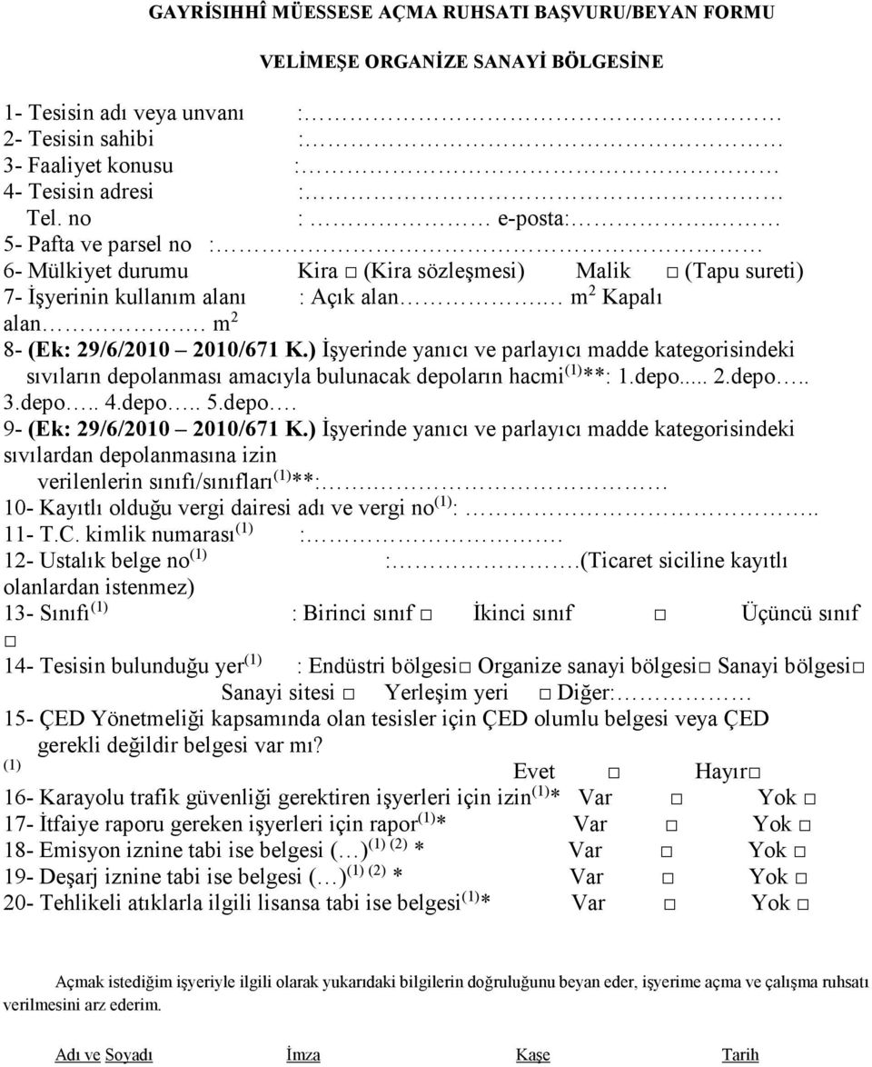 ) İşyerinde yanıcı ve parlayıcı madde kategorisindeki sıvıların depolanması amacıyla bulunacak depoların hacmi (1) **: 1.depo... 2.depo.. 3.depo.. 4.depo.. 5.depo. 9- (Ek: 29/6/2010 2010/671 K.