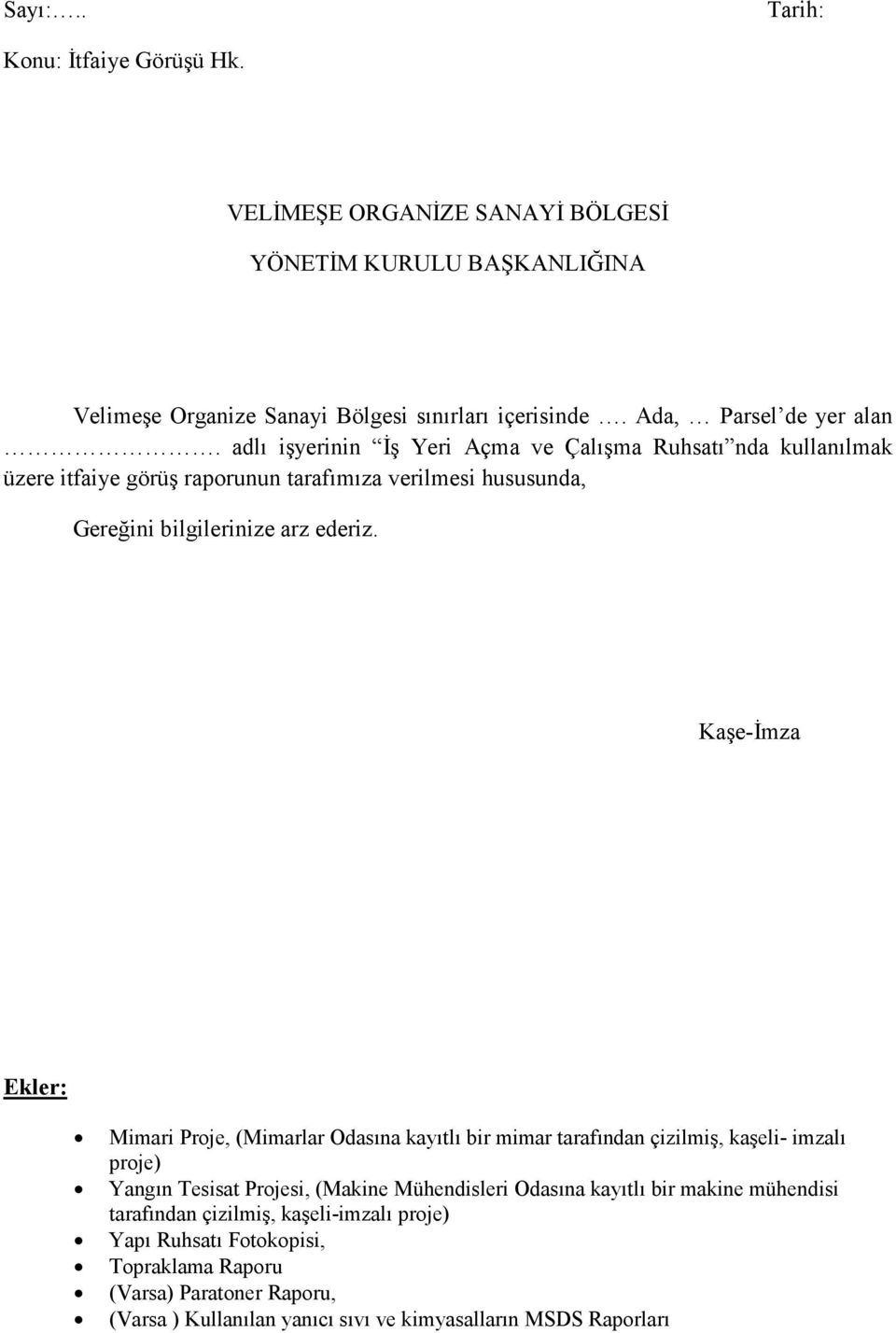 Kaşe-İmza Ekler: Mimari Proje, (Mimarlar Odasına kayıtlı bir mimar tarafından çizilmiş, kaşeli- imzalı proje) Yangın Tesisat Projesi, (Makine Mühendisleri Odasına