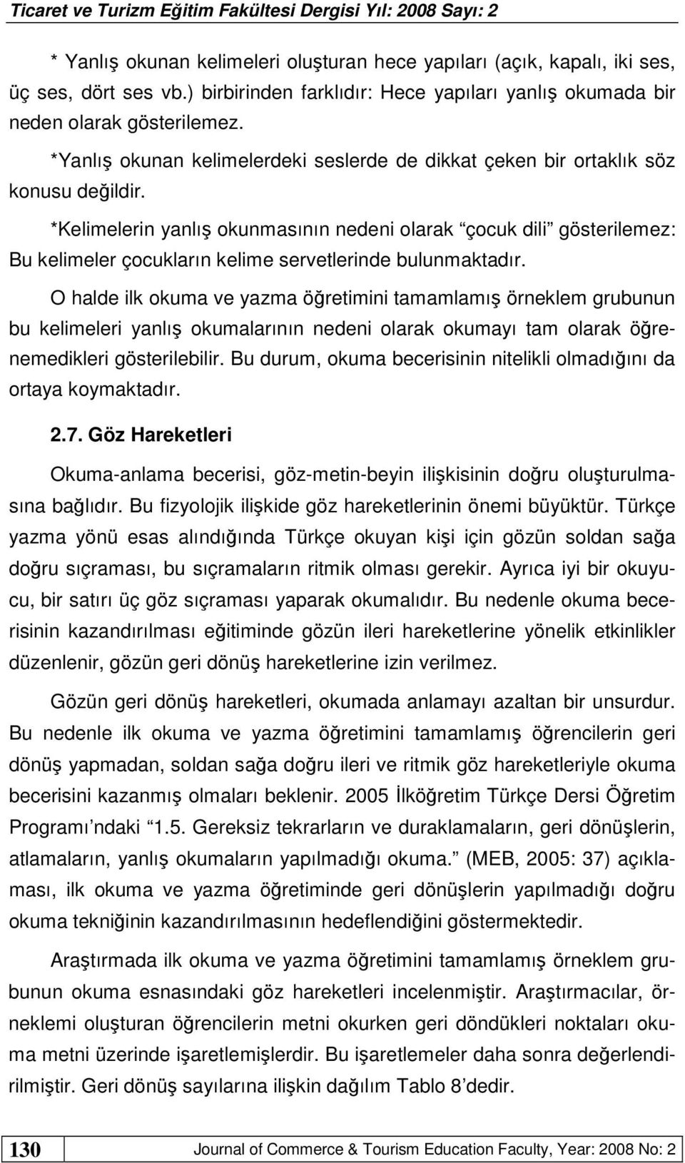 *Kelimelerin yanlış okunmasının nedeni olarak çocuk dili gösterilemez: Bu kelimeler çocukların kelime servetlerinde bulunmaktadır.