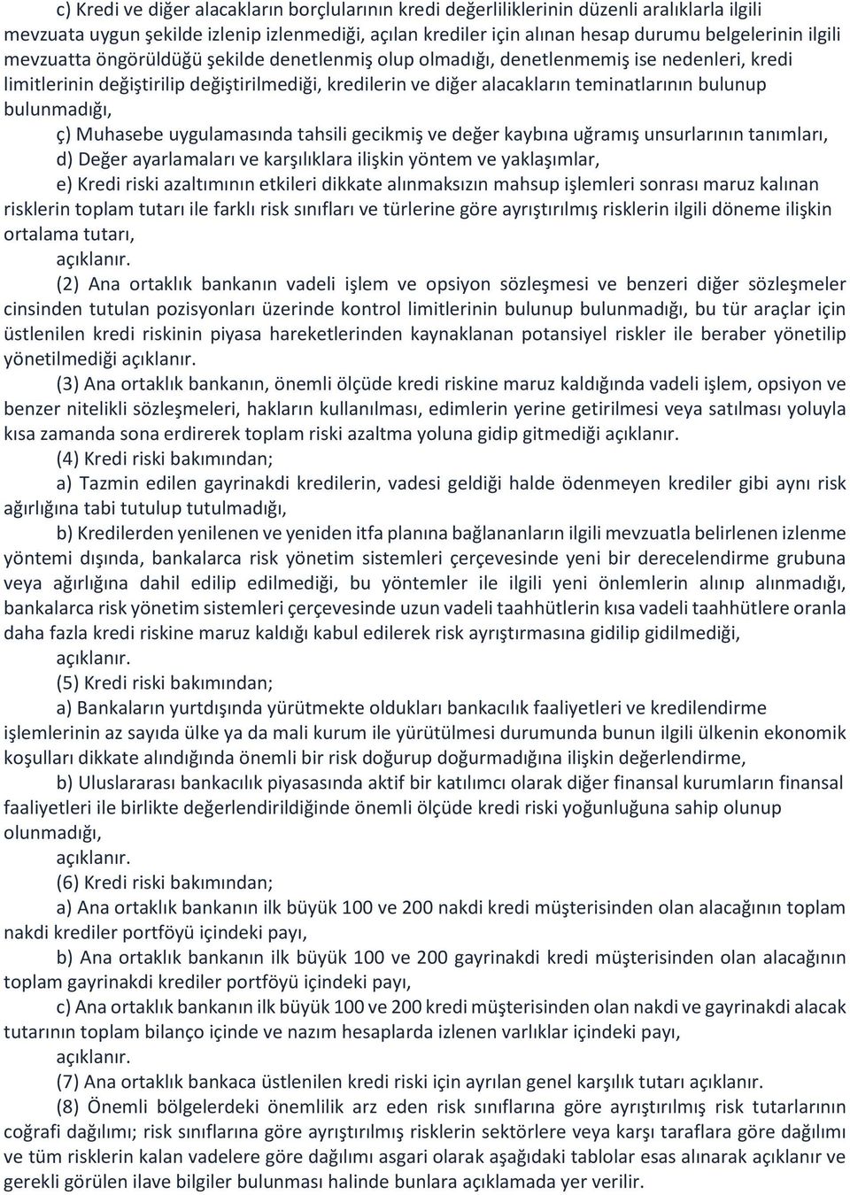 bulunmadığı, ç) Muhasebe uygulamasında tahsili gecikmiş ve değer kaybına uğramış unsurlarının tanımları, d) Değer ayarlamaları ve karşılıklara ilişkin yöntem ve yaklaşımlar, e) Kredi riski