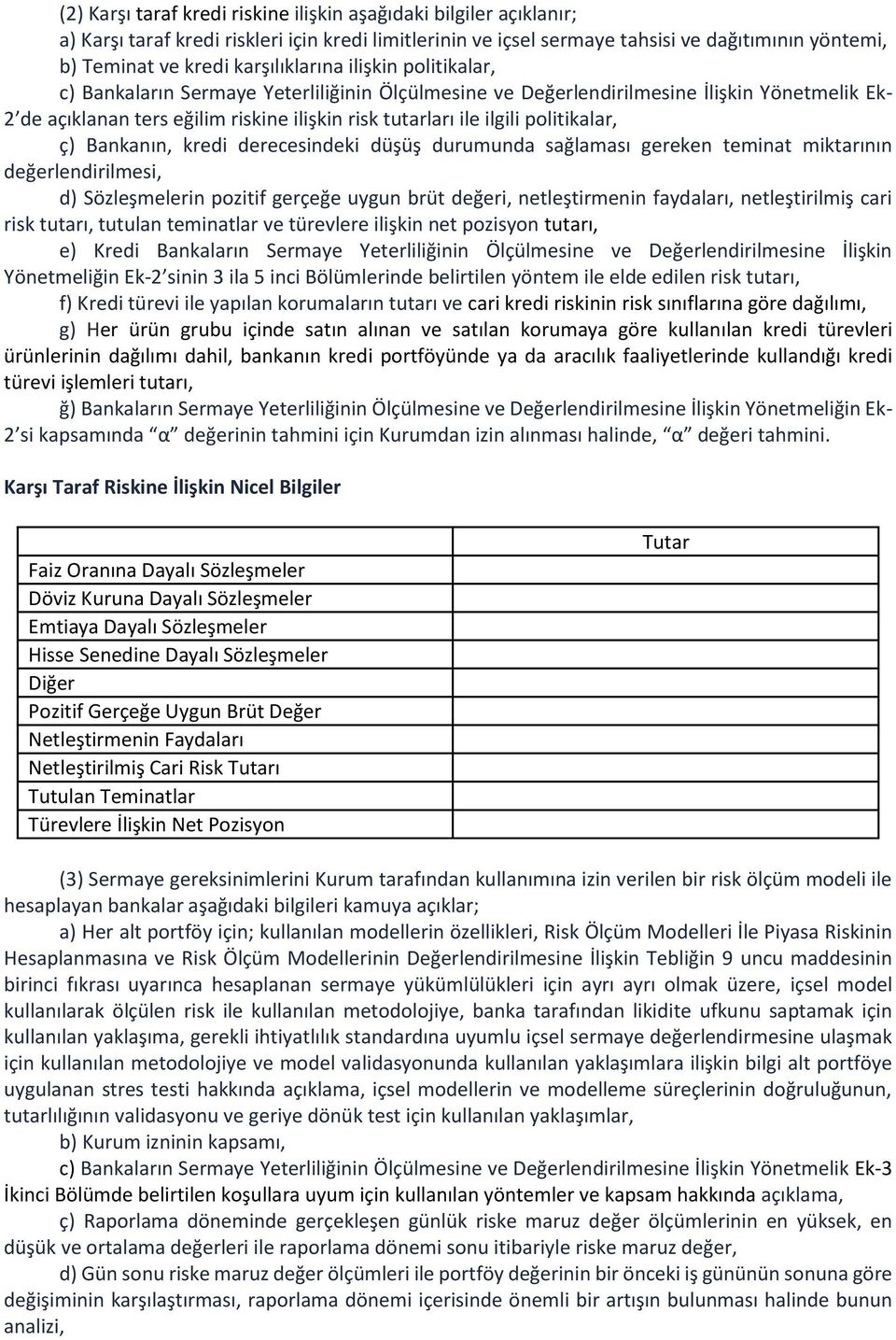 politikalar, ç) Bankanın, kredi derecesindeki düşüş durumunda sağlaması gereken teminat miktarının değerlendirilmesi, d) Sözleşmelerin pozitif gerçeğe uygun brüt değeri, netleştirmenin faydaları,