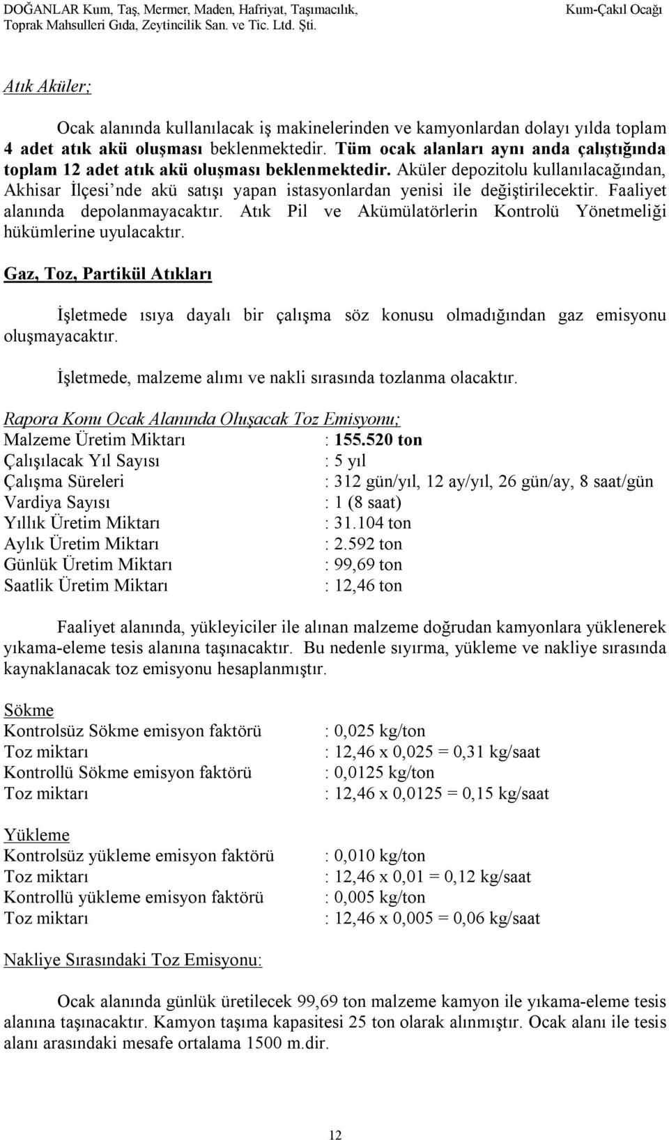 Tüm ocak alanları aynı anda çalıştığında toplam 12 adet atık akü oluşması beklenmektedir.