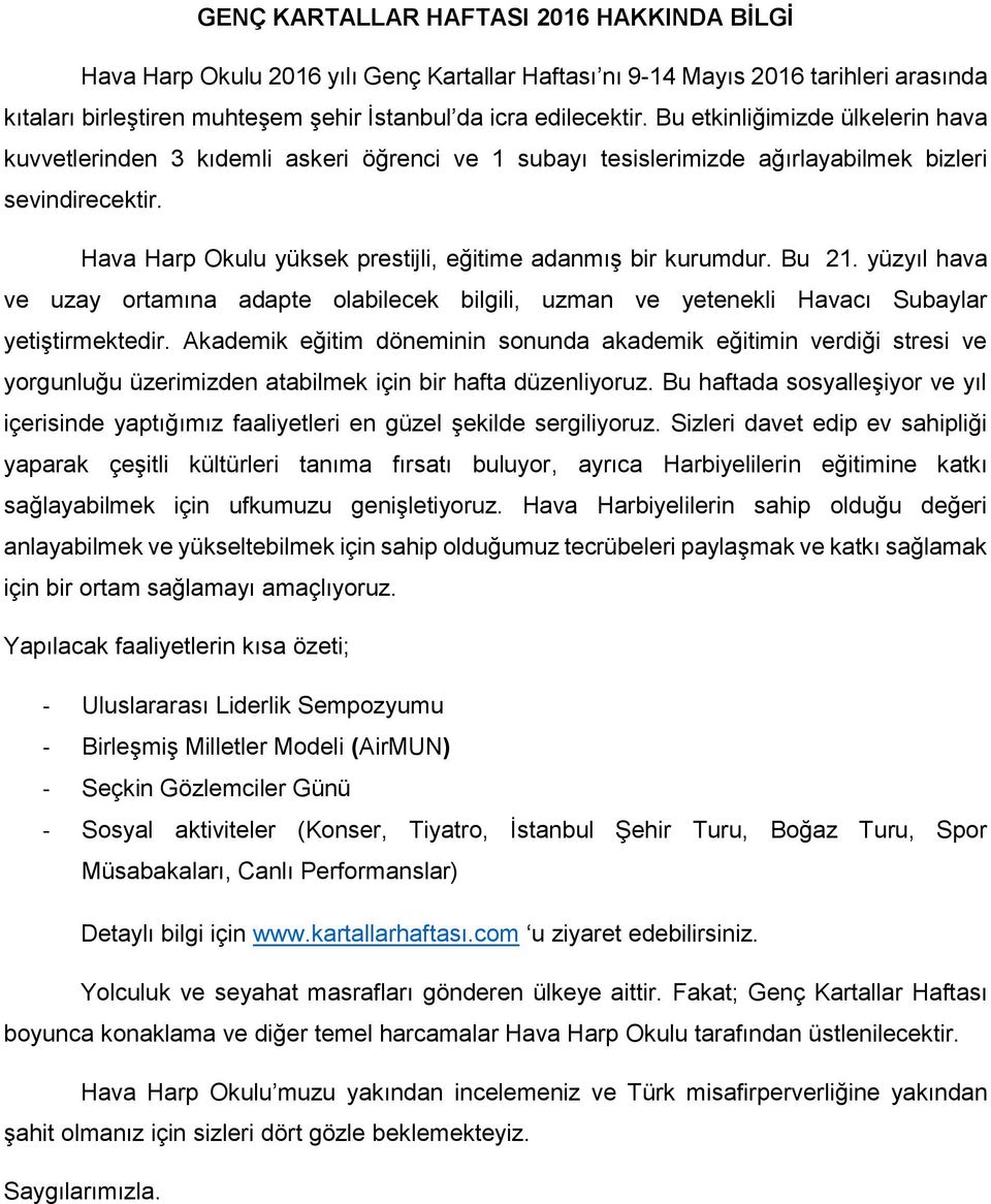 Hava Harp Okulu yüksek prestijli, eğitime adanmış bir kurumdur. Bu 21. yüzyıl hava ve uzay ortamına adapte olabilecek bilgili, uzman ve yetenekli Havacı Subaylar yetiştirmektedir.