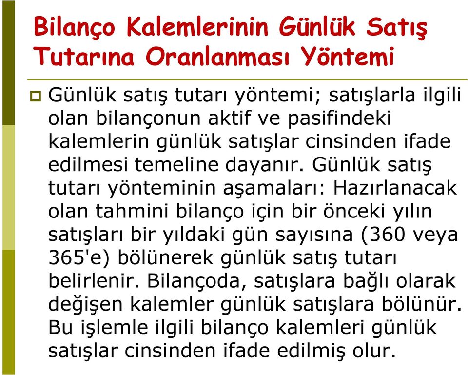 Günlük satış tutarı yönteminin aşamaları: Hazırlanacak olan tahmini bilanço için bir önceki yılın satışları bir yıldaki gün sayısına (360 veya