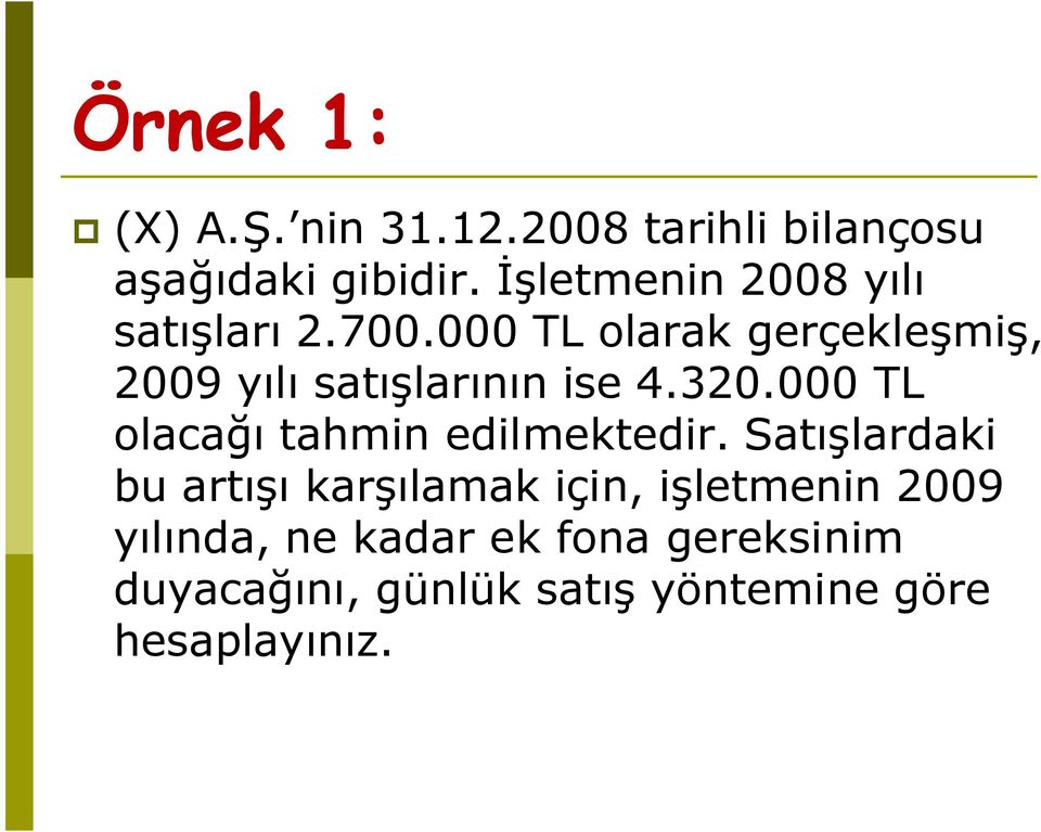 000 TL olarak gerçekleşmiş, 2009 yılı satışlarının ise 4.320.