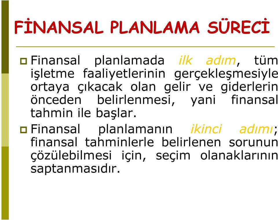 belirlenmesi, yani finansal tahmin ile başlar.