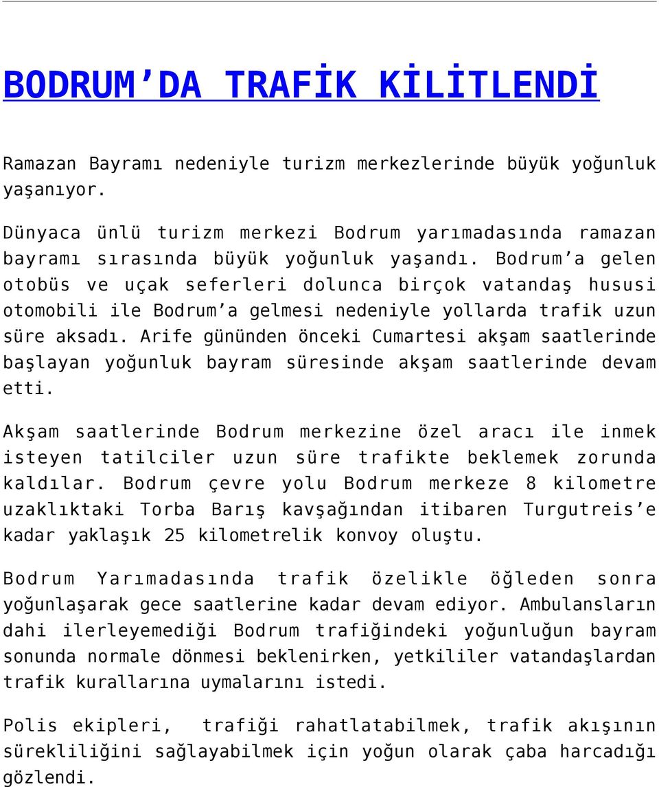 Arife gününden önceki Cumartesi akşam saatlerinde başlayan yoğunluk bayram süresinde akşam saatlerinde devam etti.