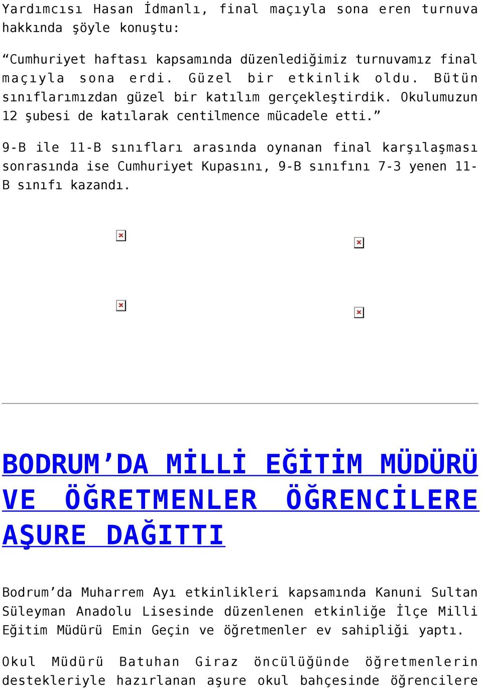 9-B ile 11-B sınıfları arasında oynanan final karşılaşması sonrasında ise Cumhuriyet Kupasını, 9-B sınıfını 7-3 yenen 11- B sınıfı kazandı.