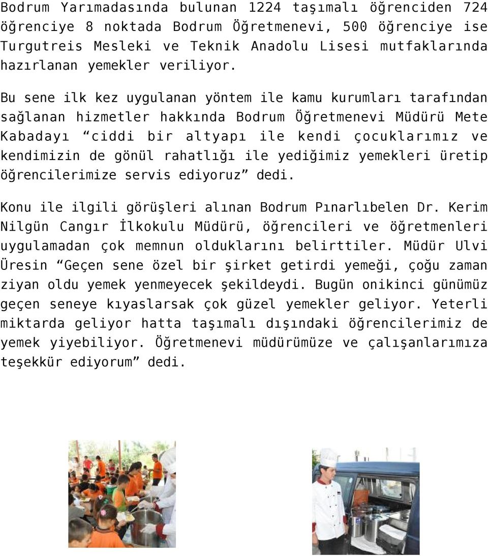 Bu sene ilk kez uygulanan yöntem ile kamu kurumları tarafından sağlanan hizmetler hakkında Bodrum Öğretmenevi Müdürü Mete Kabadayı ciddi bir altyapı ile kendi çocuklarımız ve kendimizin de gönül