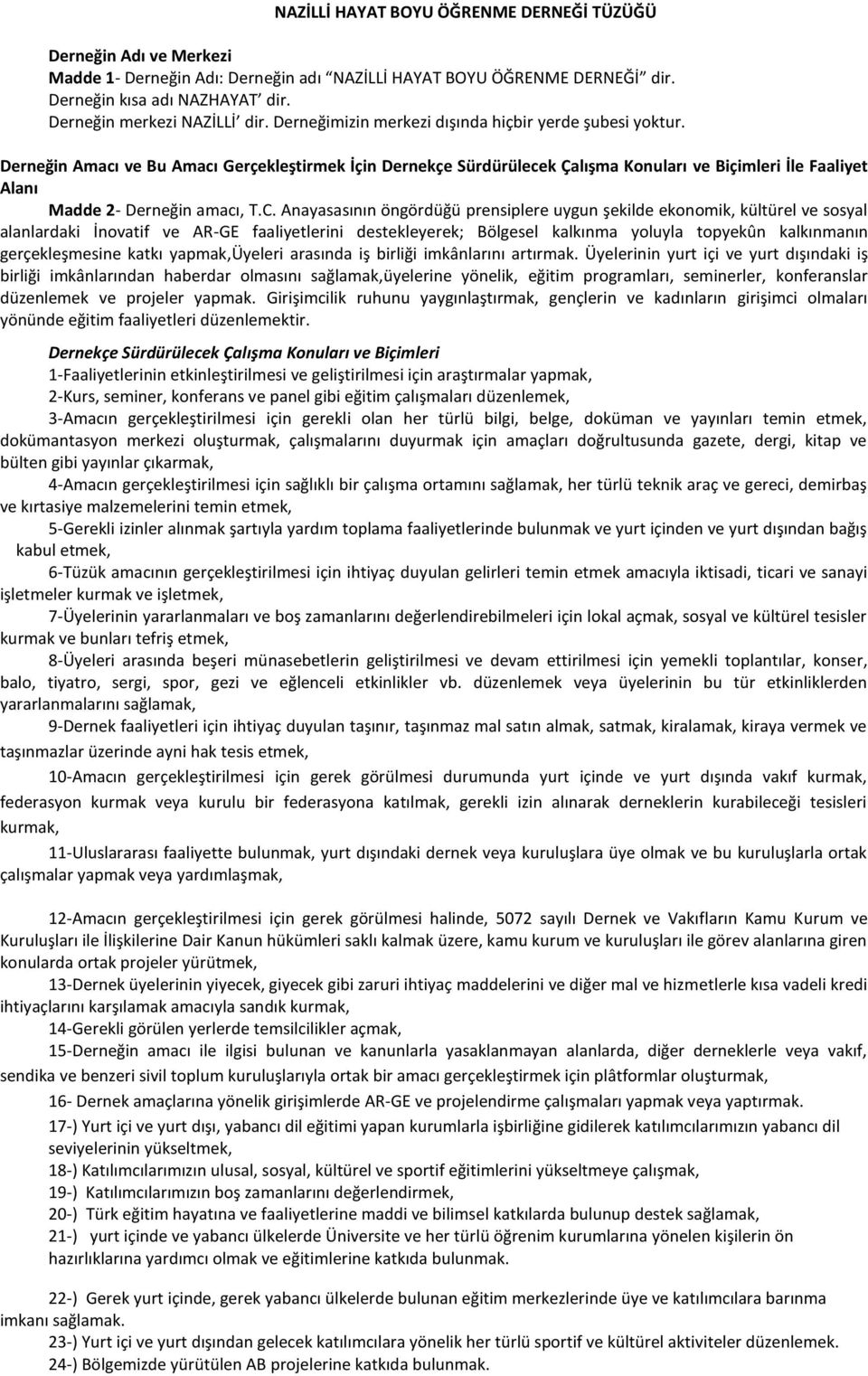 Derneğin Amacı ve Bu Amacı Gerçekleştirmek İçin Dernekçe Sürdürülecek Çalışma Konuları ve Biçimleri İle Faaliyet Alanı Madde 2- Derneğin amacı, T.C.