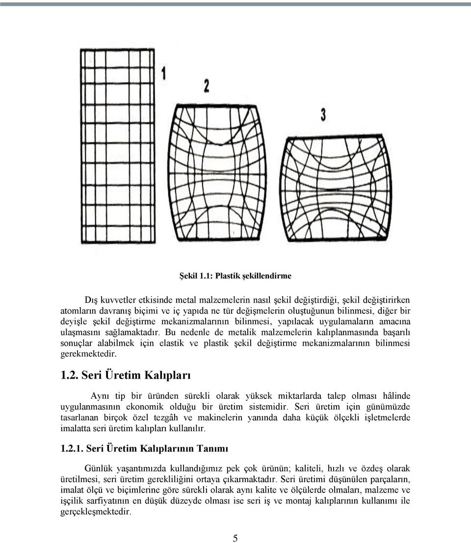 diğer bir deyiģle Ģekil değiģtirme mekanizmalarının bilinmesi, yapılacak uygulamaların amacına ulaģmasını sağlamaktadır.