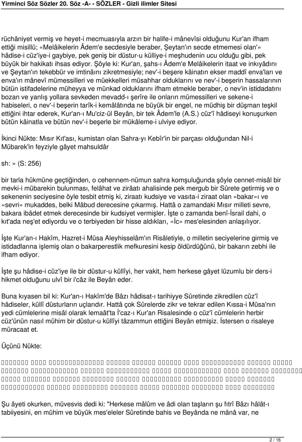 Şöyle ki: Kur'an, şahs-ı Âdem'e Melâikelerin itaat ve inkıyâdını ve Şeytan'ın tekebbür ve imtinâını zikretmesiyle; nev'-i beşere kâinatın ekser maddî enva'ları ve enva'ın mânevî mümessilleri ve