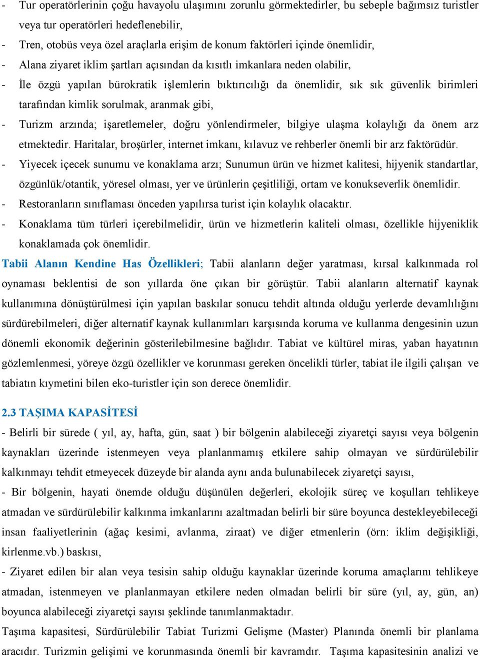 tarafından kimlik sorulmak, aranmak gibi, - Turizm arzında; işaretlemeler, doğru yönlendirmeler, bilgiye ulaşma kolaylığı da önem arz etmektedir.