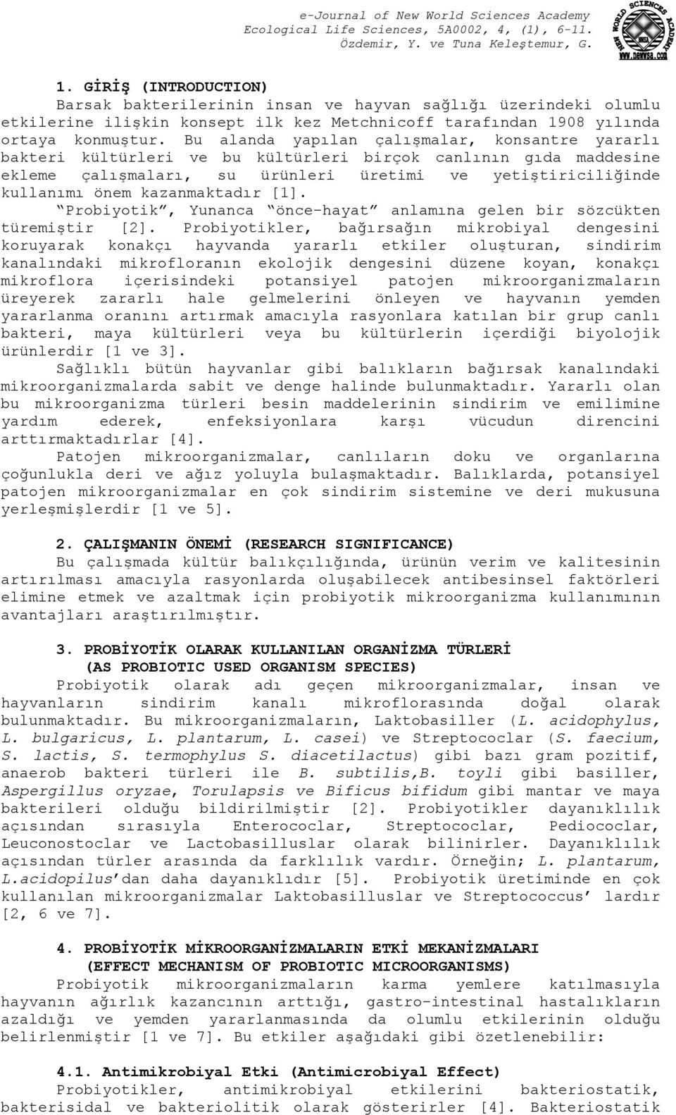 kazanmaktadır [1]. Probiyotik, Yunanca önce-hayat anlamına gelen bir sözcükten türemiştir [2].