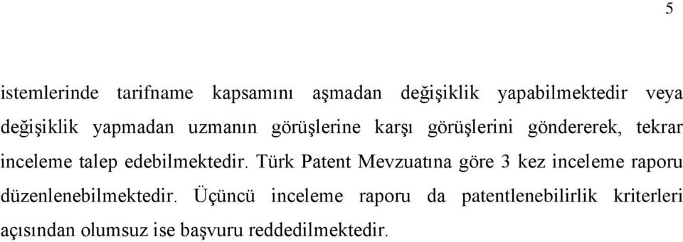 edebilmektedir. Türk Patent Mevzuatına göre 3 kez inceleme raporu düzenlenebilmektedir.