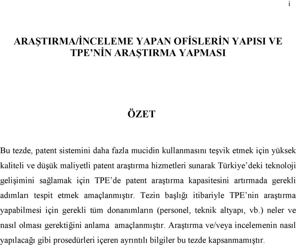 gerekli adımları tespit etmek amaçlanmıştır. Tezin başlığı itibariyle TPE nin araştırma yapabilmesi için gerekli tüm donanımların (personel, teknik altyapı, vb.