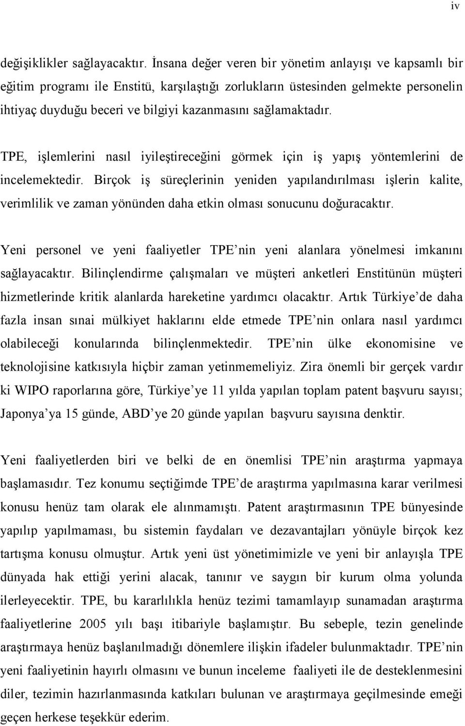 sağlamaktadır. TPE, işlemlerini nasıl iyileştireceğini görmek için iş yapış yöntemlerini de incelemektedir.